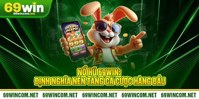 Nổ Hũ 69Win - Quay là nổ, vàng rơi trúng túi anh em 1 Nổ Hũ 69Win: Định Nghĩa Nền Tảng Cá Cược Hàng Đầu