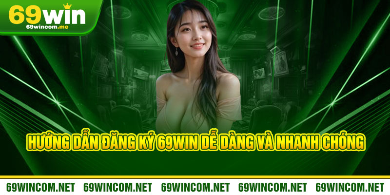 Đăng ký 69Win - 30 giây nhận ngay ưu đãi khủng 2 Hướng dẫn Đăng ký 69Win dễ dàng và nhanh chóng