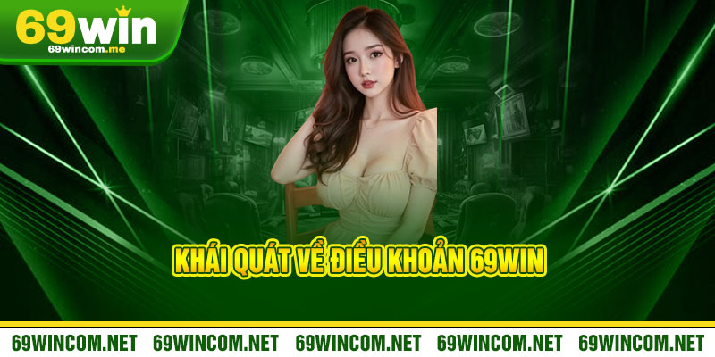 Điều Khoản 69Win - Chơi thật, thắng thật, điều khoản rõ ràng 1 Khái quát về Điều Khoản 69Win