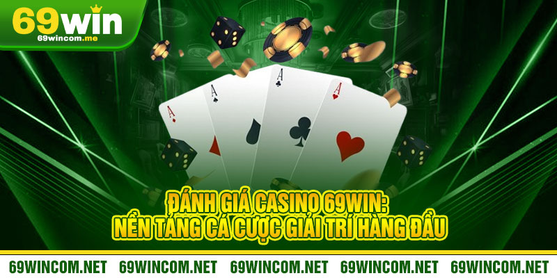 Casino 69Win - Đẳng cấp Las Vegas giữa lòng bàn tay 1 Đánh giá Casino 69Win: Nền tảng cá cược giải trí hàng đầu