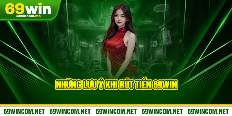 Rút Tiền 69Win - Có tiền ngay, uy tín vàng tại 69Win 3 Những Lưu Ý Khi Rút Tiền 69Win