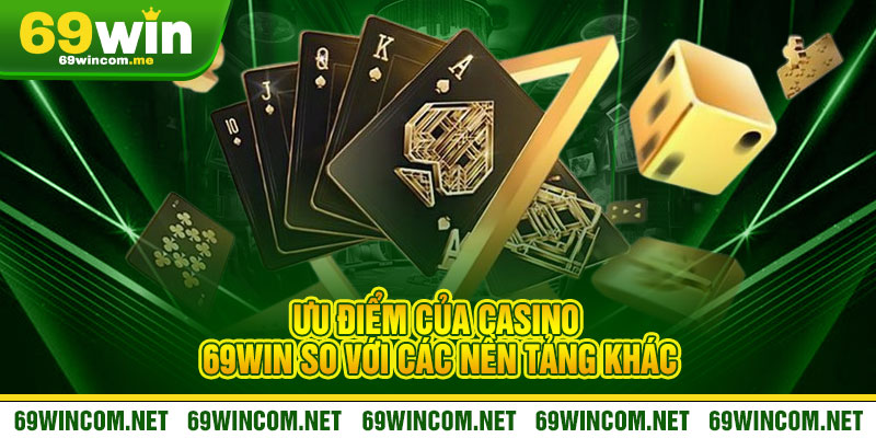 Casino 69Win - Đẳng cấp Las Vegas giữa lòng bàn tay 2 Ưu điểm của Casino 69Win so với các nền tảng khác